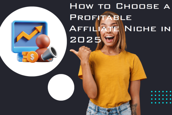 How to Choose a Profitable Affiliate Niche in 2025: The Ultimate Guide