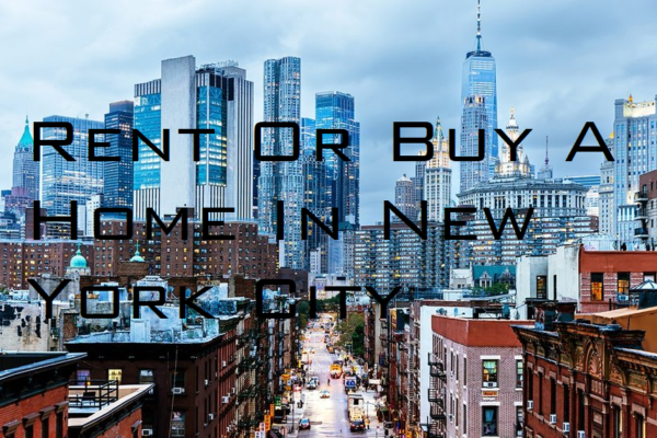 Looking To Rent Or Buy A Home In New York City? Questions to Ask Yourself