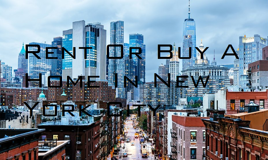 Looking To Rent Or Buy A Home In New York City? Questions to Ask Yourself