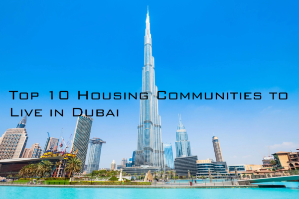 Top 10 Housing Communities to Live in Dubai: Your Ultimate Guide to the Best Neighborhoods