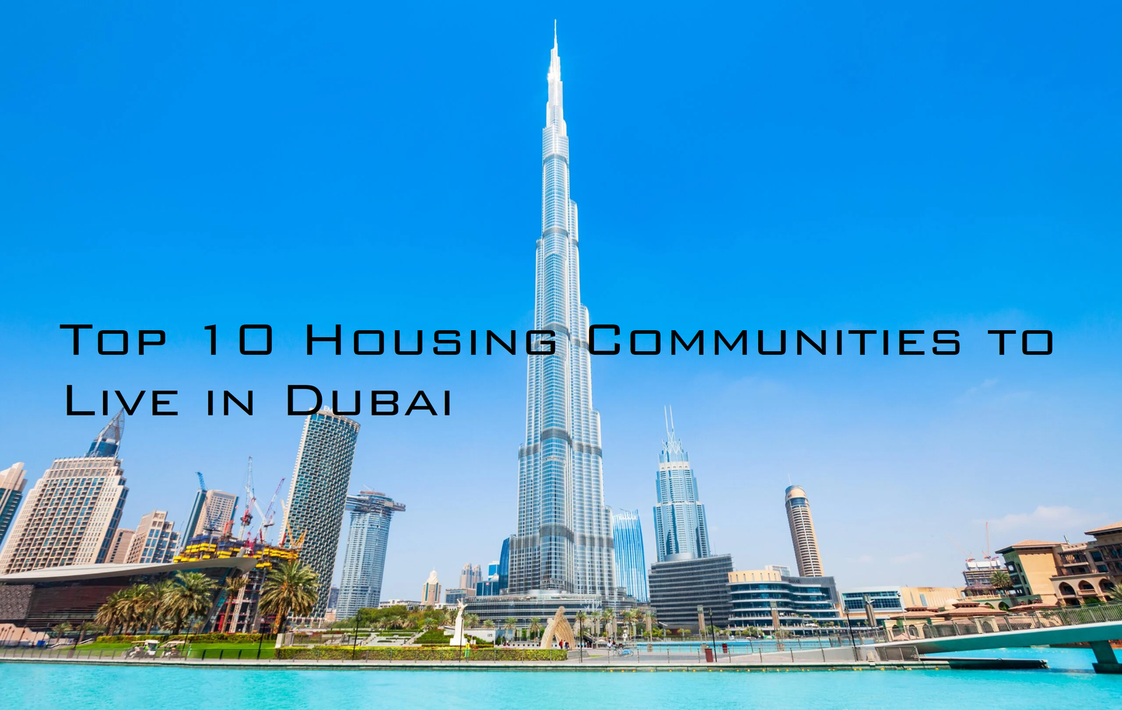 Top 10 Housing Communities to Live in Dubai: Your Ultimate Guide to the Best Neighborhoods
