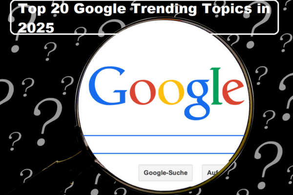 Top 20 Google Trending Topics in 2025 – What the World Is Searching For Right Now Top 20 Google Trending Topics in 2025 – What the World Is Searching For Right Now