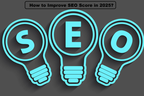 How to Improve SEO Score in 2025? A Complete Guide for Top Google Rankings