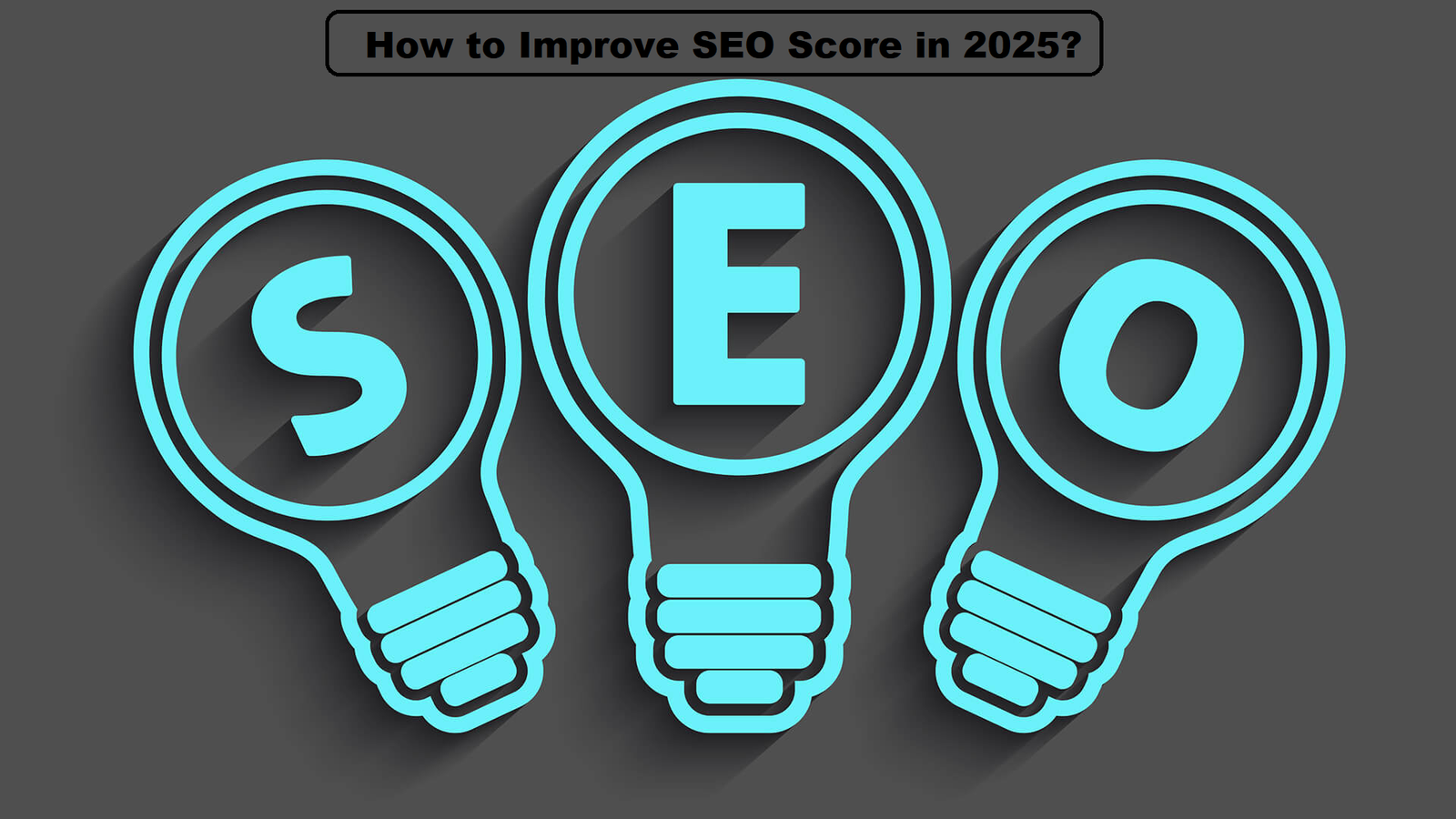 How to Improve SEO Score in 2025? A Complete Guide for Top Google Rankings