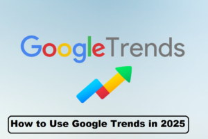 How to Use Google Trends: The Ultimate Guide for Beginners and Experts in 2025