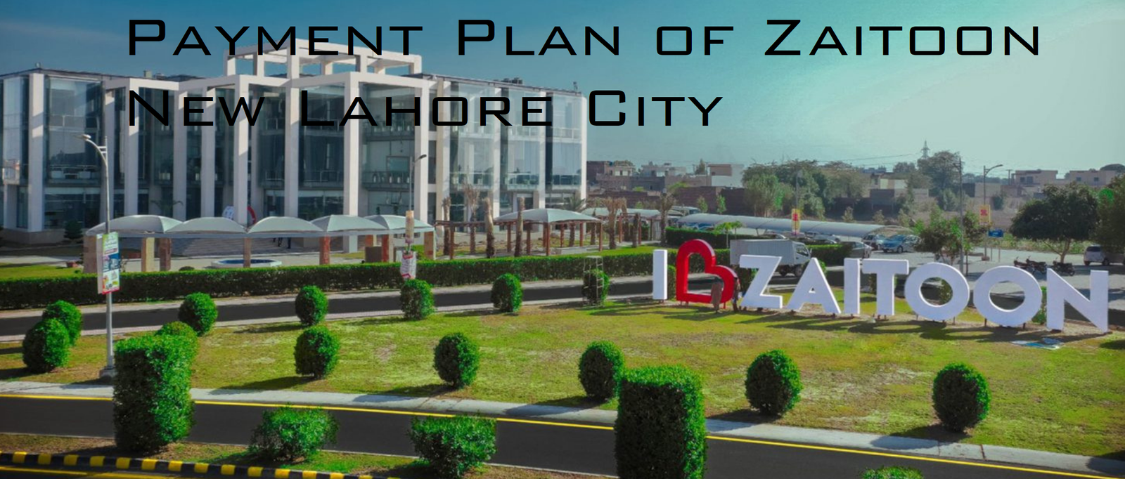 Payment Plan of Zaitoon New Lahore City: A Complete Guide for Investors and Homebuyers