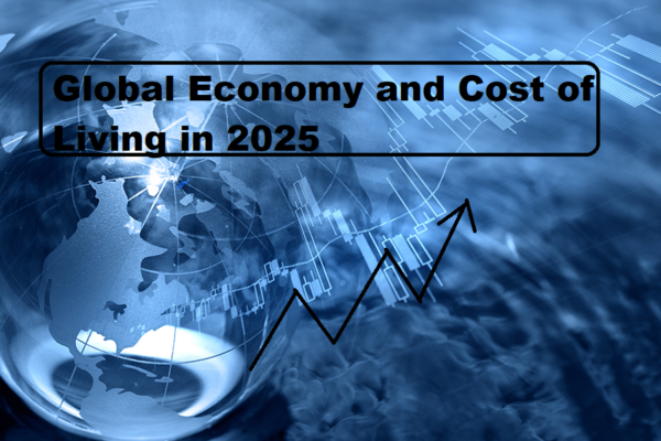 Global Economy and Cost of Living in 2025: Trends, Challenges & What to Expect